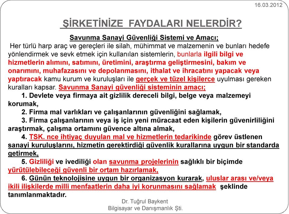 ilgili bilgi ve hizmetlerin alımını, satımını, üretimini, araştırma geliştirmesini, bakım ve onarımını, muhafazasını ve depolanmasını, ithalat ve ihracatını yapacak veya yaptıracak kamu kurum ve