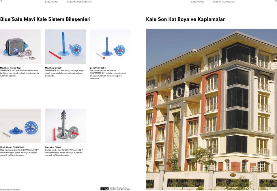 Mavi Kale Dübel* SHAPEMATE IB TM levhalarını, cepheye tespit etmek amacıyla kullanılan mekanik bağlantı elemanıdır.