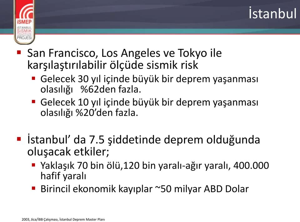 Gelecek 10 yıl içinde büyük bir deprem yaşanması olasılığı %20 den fazla. İstanbul da 7.
