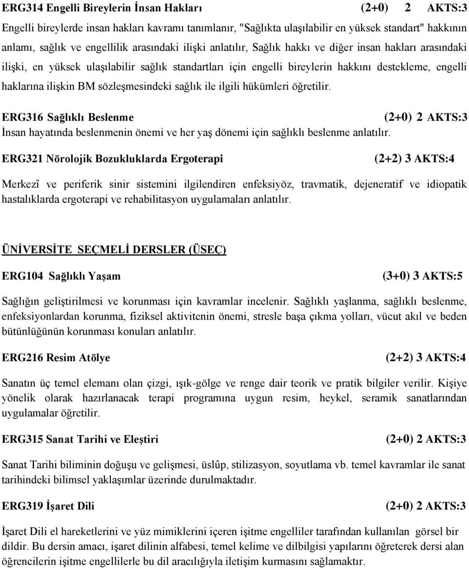 sağlık ile ilgili hükümleri öğretilir. ERG316 Sağlıklı Beslenme İnsan hayatında beslenmenin önemi ve her yaş dönemi için sağlıklı beslenme anlatılır.