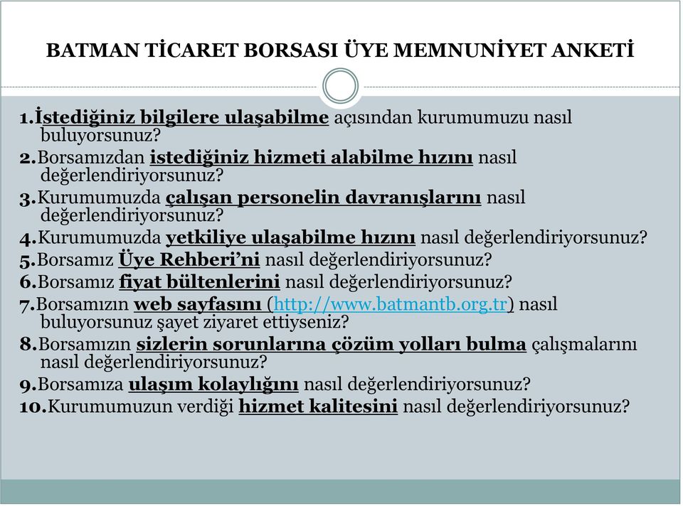 Kurumumuzda yetkiliye ulaşabilme hızını nasıl değerlendiriyorsunuz? 5.Borsamız Üye Rehberi ni nasıl değerlendiriyorsunuz? 6.Borsamız fiyat bültenlerini nasıl değerlendiriyorsunuz? 7.