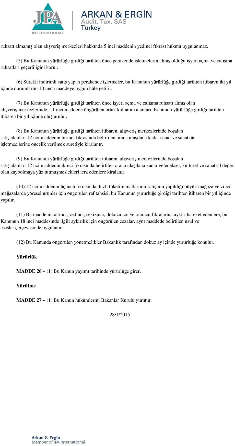 (6) Sürekli indirimli satış yapan perakende işletmeler, bu Kanunun yürürlüğe girdiği tarihten itibaren iki yıl içinde durumlarını 10 uncu maddeye uygun hâle getirir.