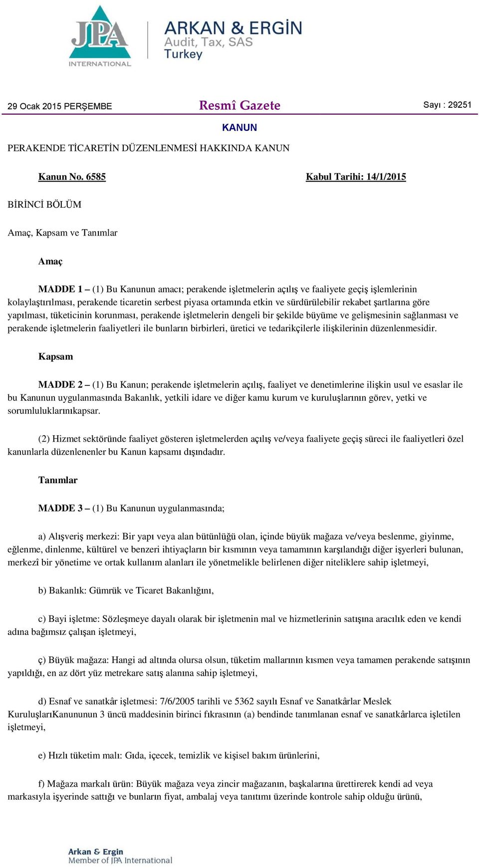 ticaretin serbest piyasa ortamında etkin ve sürdürülebilir rekabet şartlarına göre yapılması, tüketicinin korunması, perakende işletmelerin dengeli bir şekilde büyüme ve gelişmesinin sağlanması ve