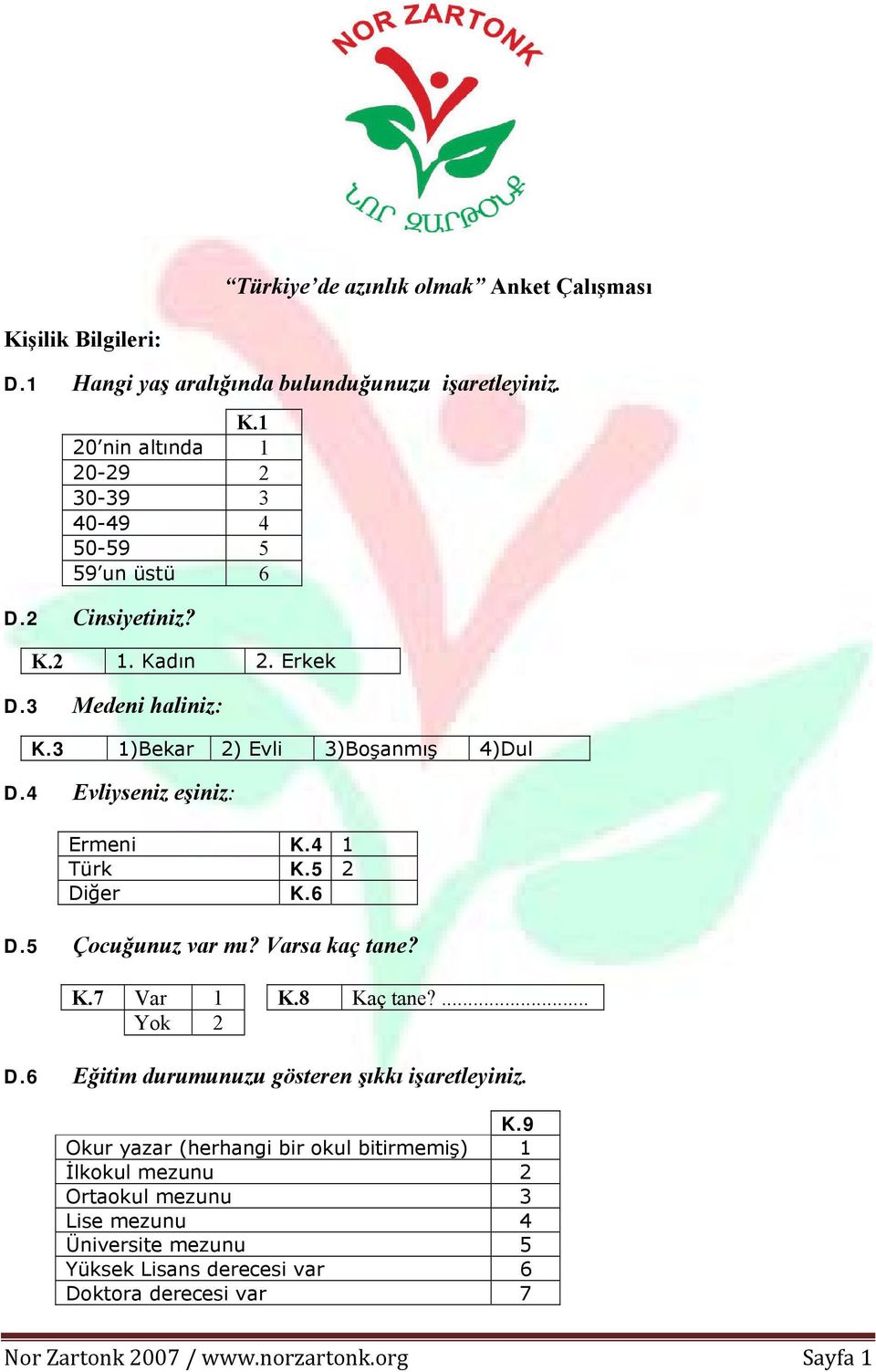 5 Çocuğunuz var mı? Varsa kaç tane? K.