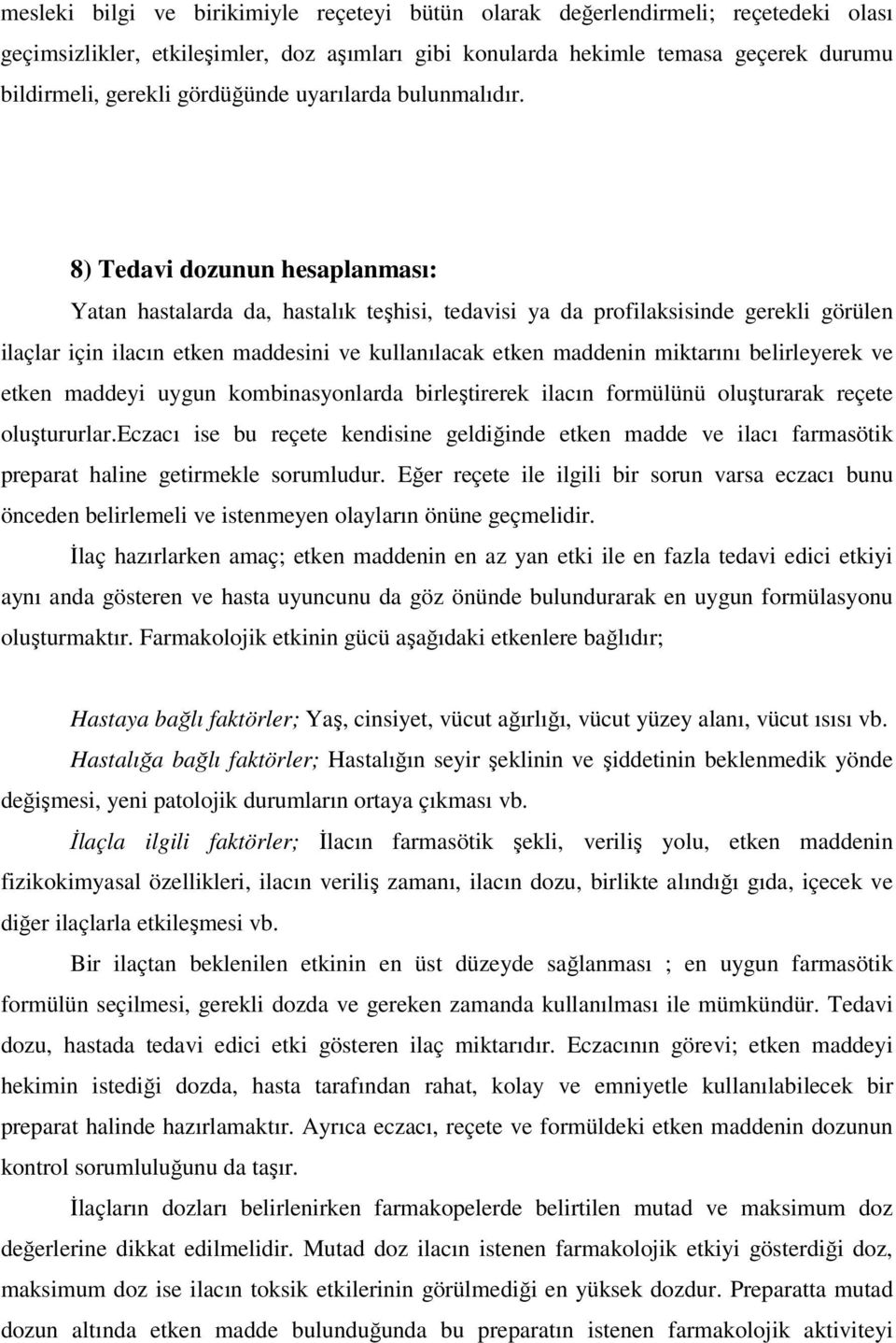 8) Tedavi dozunun hesaplanması: Yatan hastalarda da, hastalık teşhisi, tedavisi ya da profilaksisinde gerekli görülen ilaçlar için ilacın etken maddesini ve kullanılacak etken maddenin miktarını