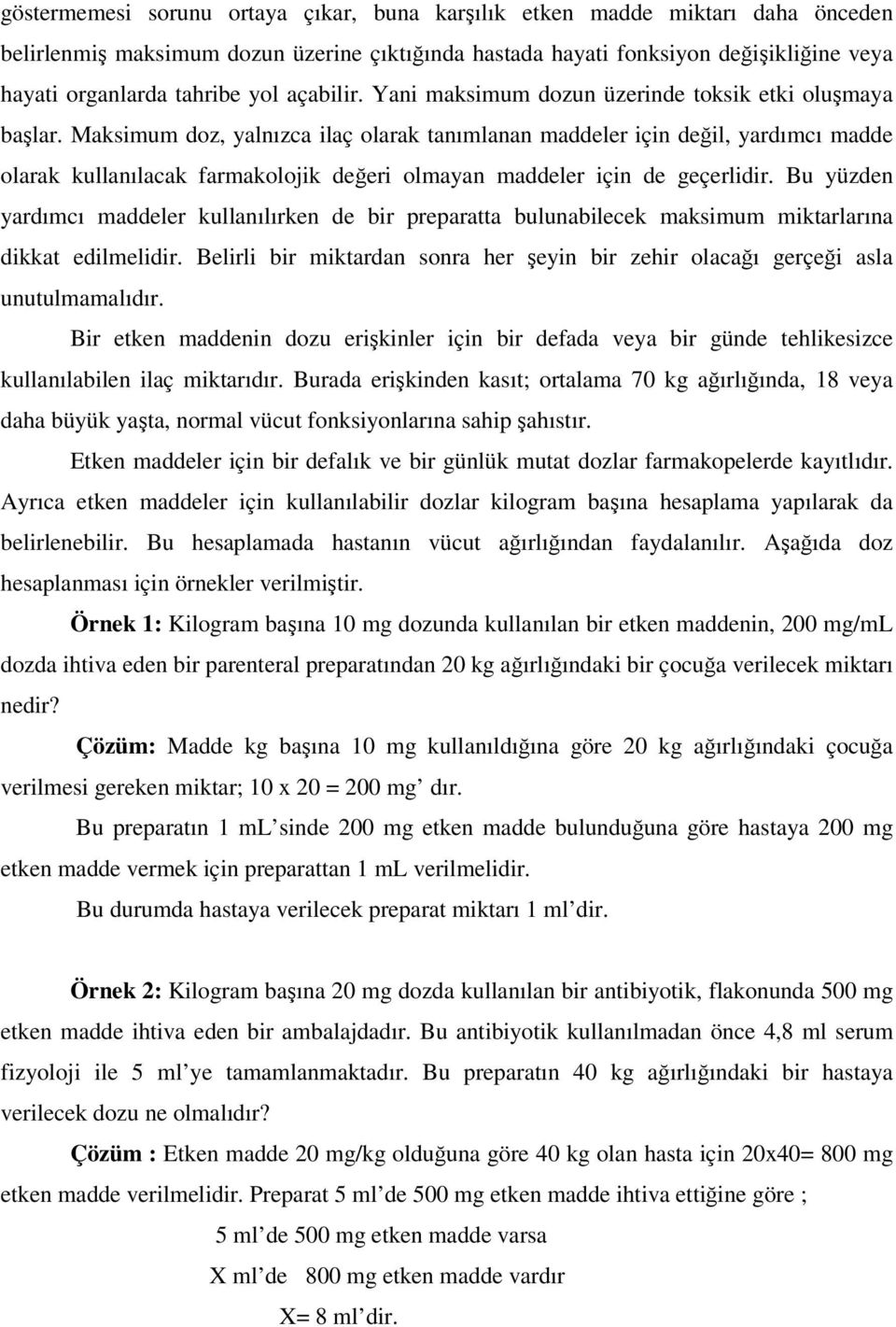 Maksimum doz, yalnızca ilaç olarak tanımlanan maddeler için değil, yardımcı madde olarak kullanılacak farmakolojik değeri olmayan maddeler için de geçerlidir.