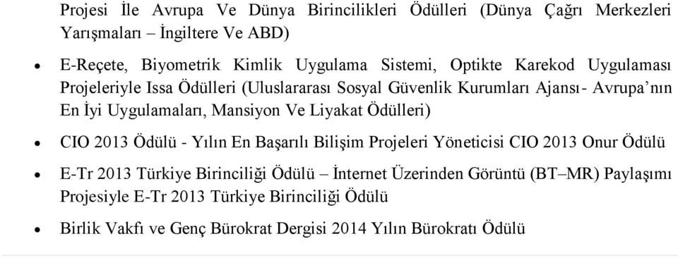 Mansiyon Ve Liyakat Ödülleri) CIO 2013 Ödülü - Yılın En Başarılı Bilişim Projeleri Yöneticisi CIO 2013 Onur Ödülü E-Tr 2013 Türkiye Birinciliği