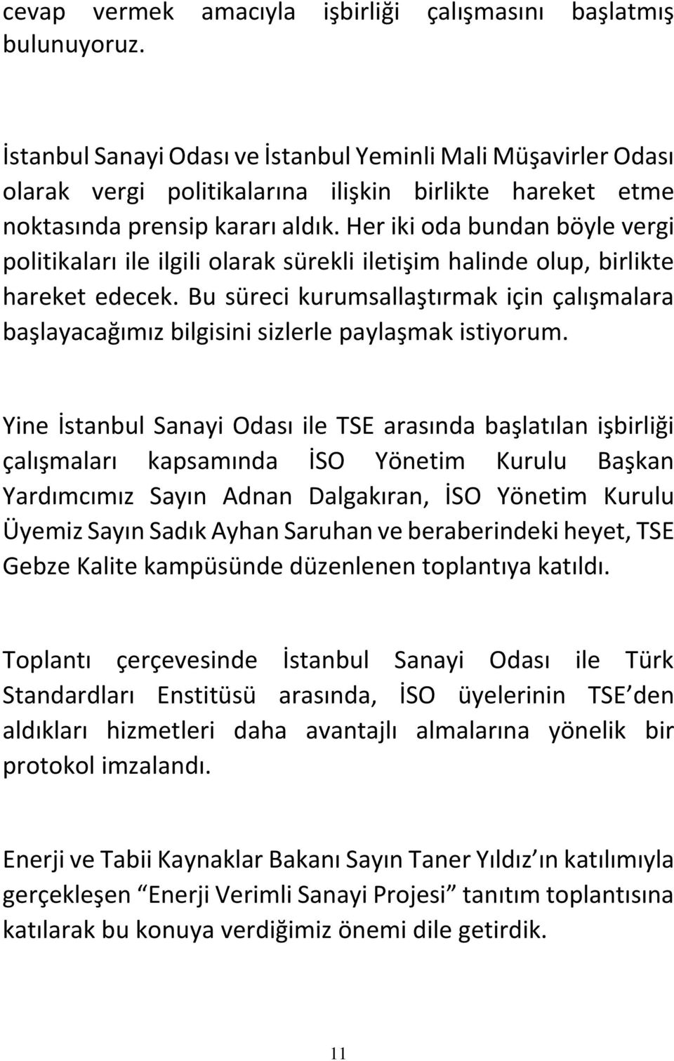 Her iki oda bundan böyle vergi politikaları ile ilgili olarak sürekli iletişim halinde olup, birlikte hareket edecek.