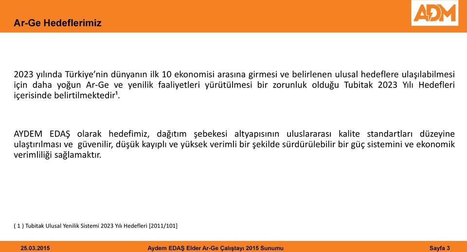 AYDEM EDAŞ olarak hedefimiz, dağıtım şebekesi altyapısının uluslararası kalite standartları düzeyine ulaştırılması ve güvenilir, düşük kayıplı ve yüksek verimli