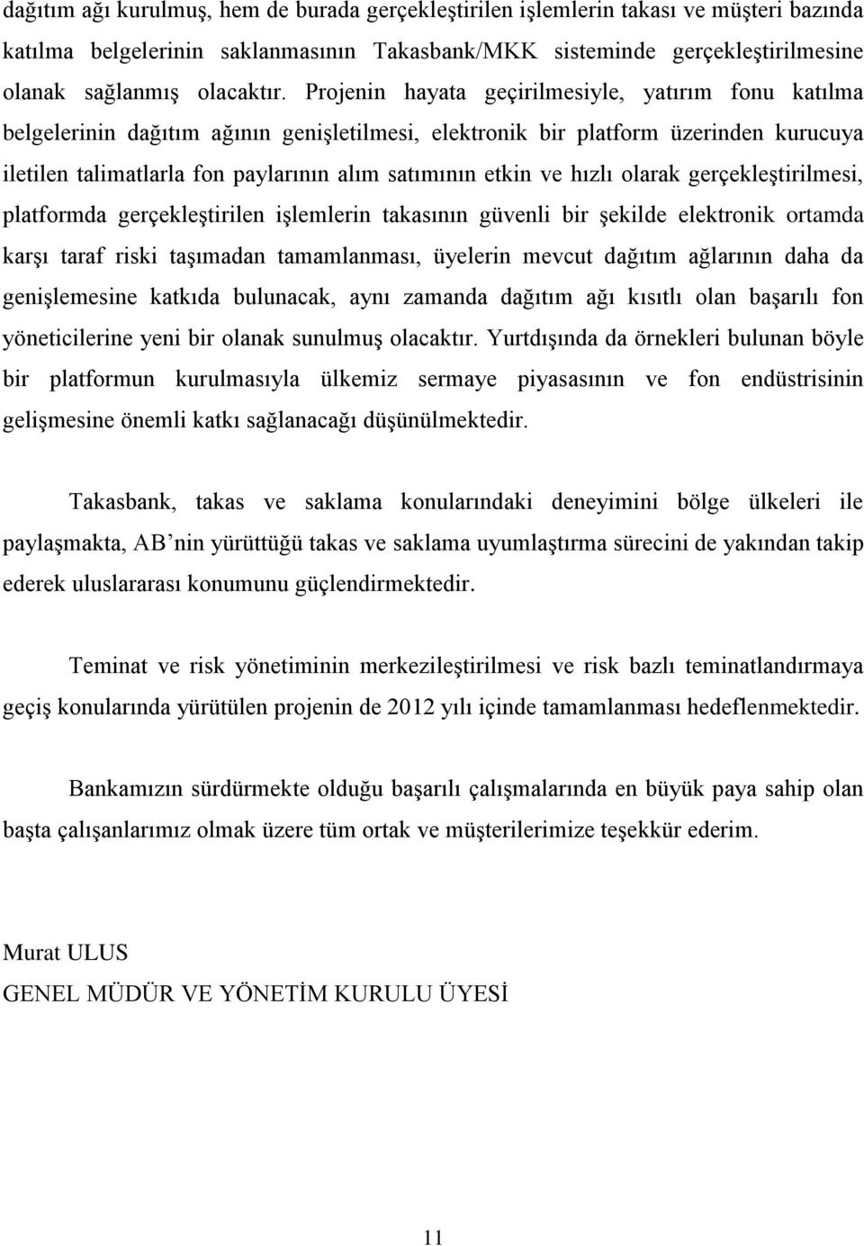 ve hızlı olarak gerçekleştirilmesi, platformda gerçekleştirilen işlemlerin takasının güvenli bir şekilde elektronik ortamda karşı taraf riski taşımadan tamamlanması, üyelerin mevcut dağıtım ağlarının