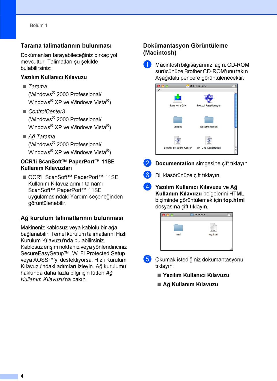 Vista ) Ağ Tarama (Windows 2000 Professional/ Windows XP ve Windows Vista ) OCR'li ScanSoft PaperPort 11SE Kullanım Kılavuzları OCR'li ScanSoft PaperPort 11SE Kullanım Kılavuzlarının tamamı ScanSoft