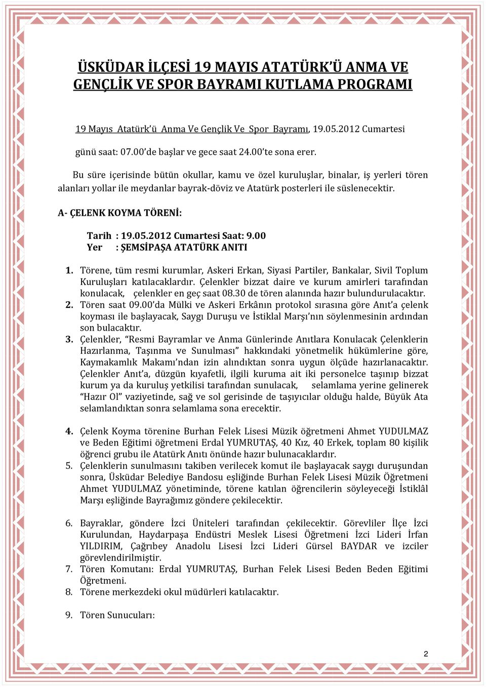 A- ÇELENK KOYMA TÖRENİ: Tarih : 19.05.2012 Cumartesi Saat: 9.00 Yer : ŞEMSİPAŞA ATATÜRK ANITI 1.