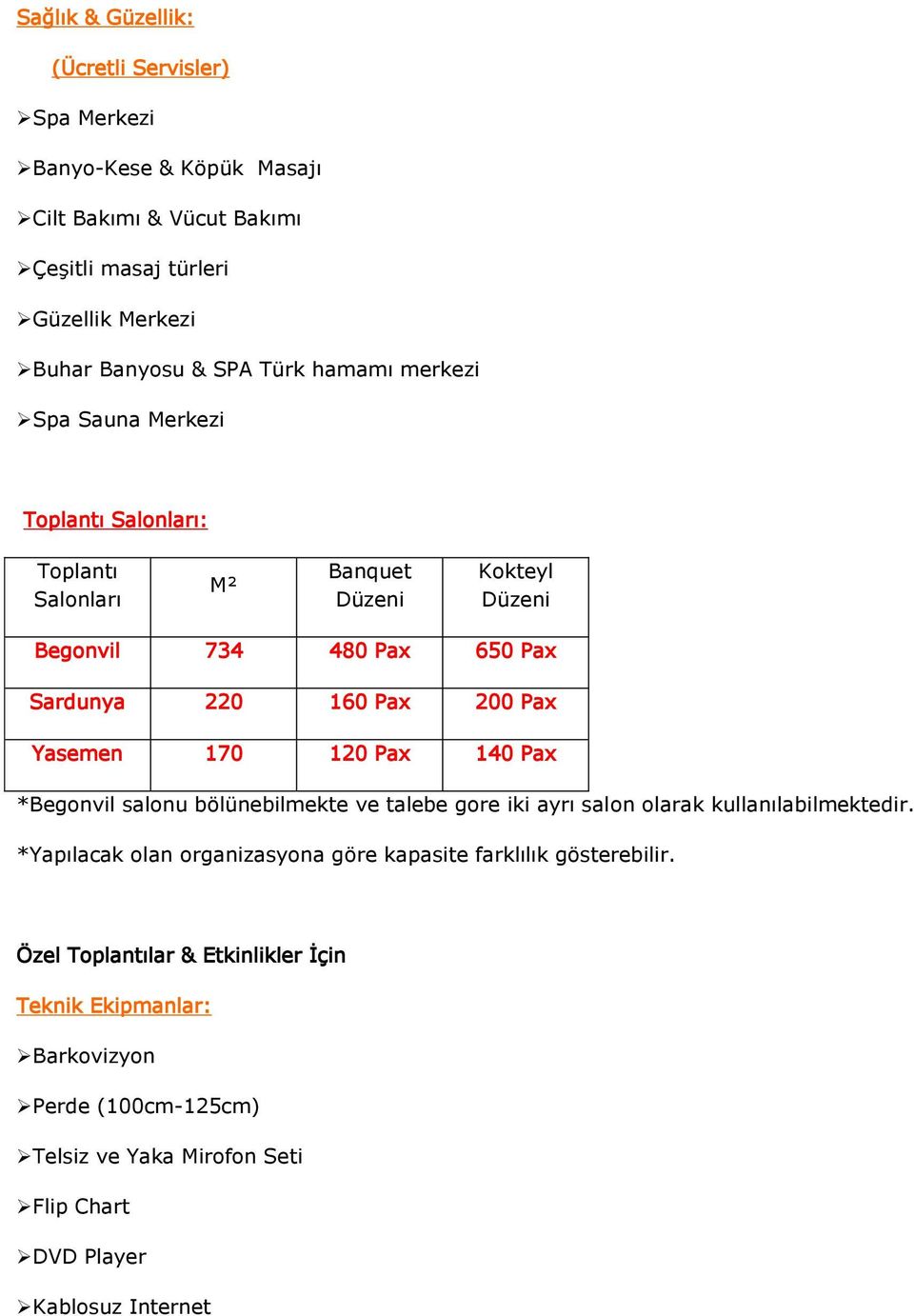 Yasemen 170 120 Pax 140 Pax *Begonvil salonu bölünebilmekte ve talebe gore iki ayrı salon olarak kullanılabilmektedir.