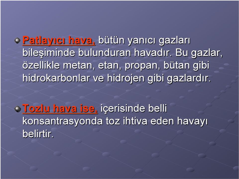 Bu gazlar, özellikle metan, etan, propan, bütan gibi