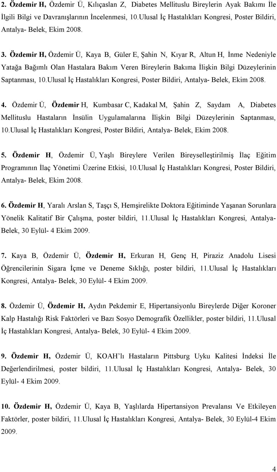 Özdemir H, Özdemir Ü, Kaya B, Güler E, Şahin N, Kıyar R, Altun H, İnme Nedeniyle Yatağa Bağımlı Olan Hastalara Bakım Veren Bireylerin Bakıma İlişkin Bilgi Düzeylerinin Saptanması, 10.