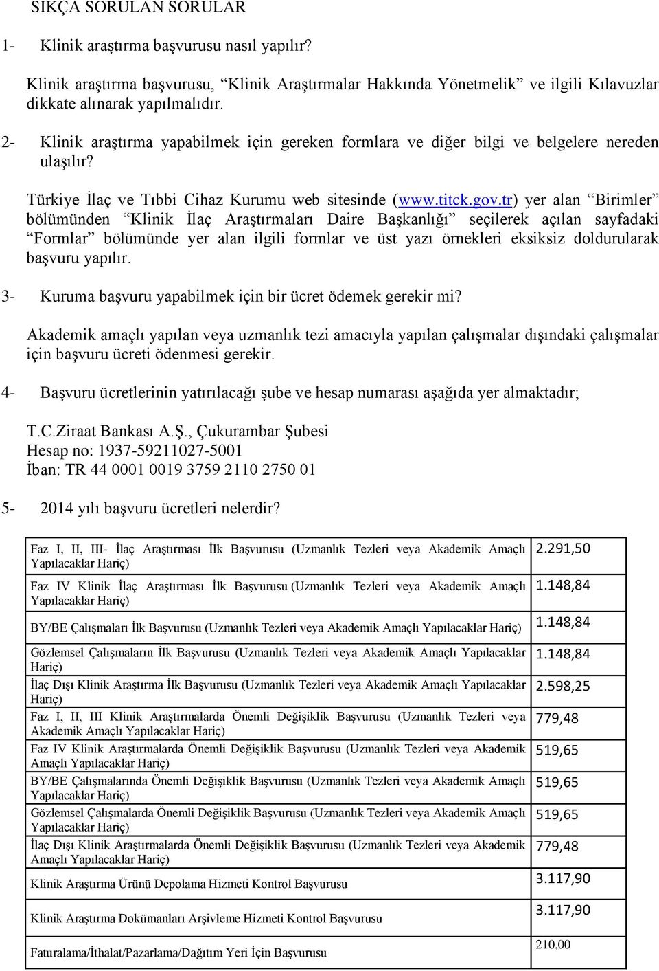 tr) yer alan Birimler bölümünden Klinik İlaç Araştırmaları Daire Başkanlığı seçilerek açılan sayfadaki Formlar bölümünde yer alan ilgili formlar ve üst yazı örnekleri eksiksiz doldurularak başvuru