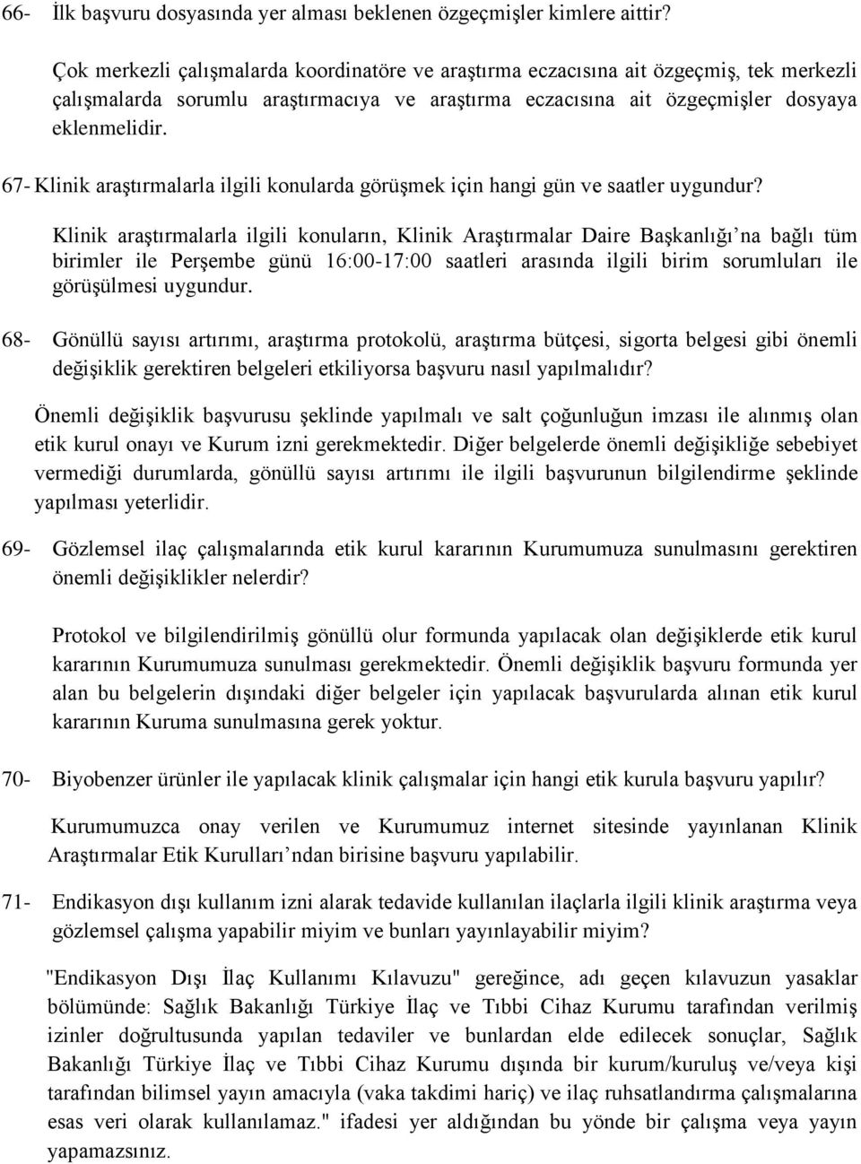 67- Klinik araştırmalarla ilgili konularda görüşmek için hangi gün ve saatler uygundur?