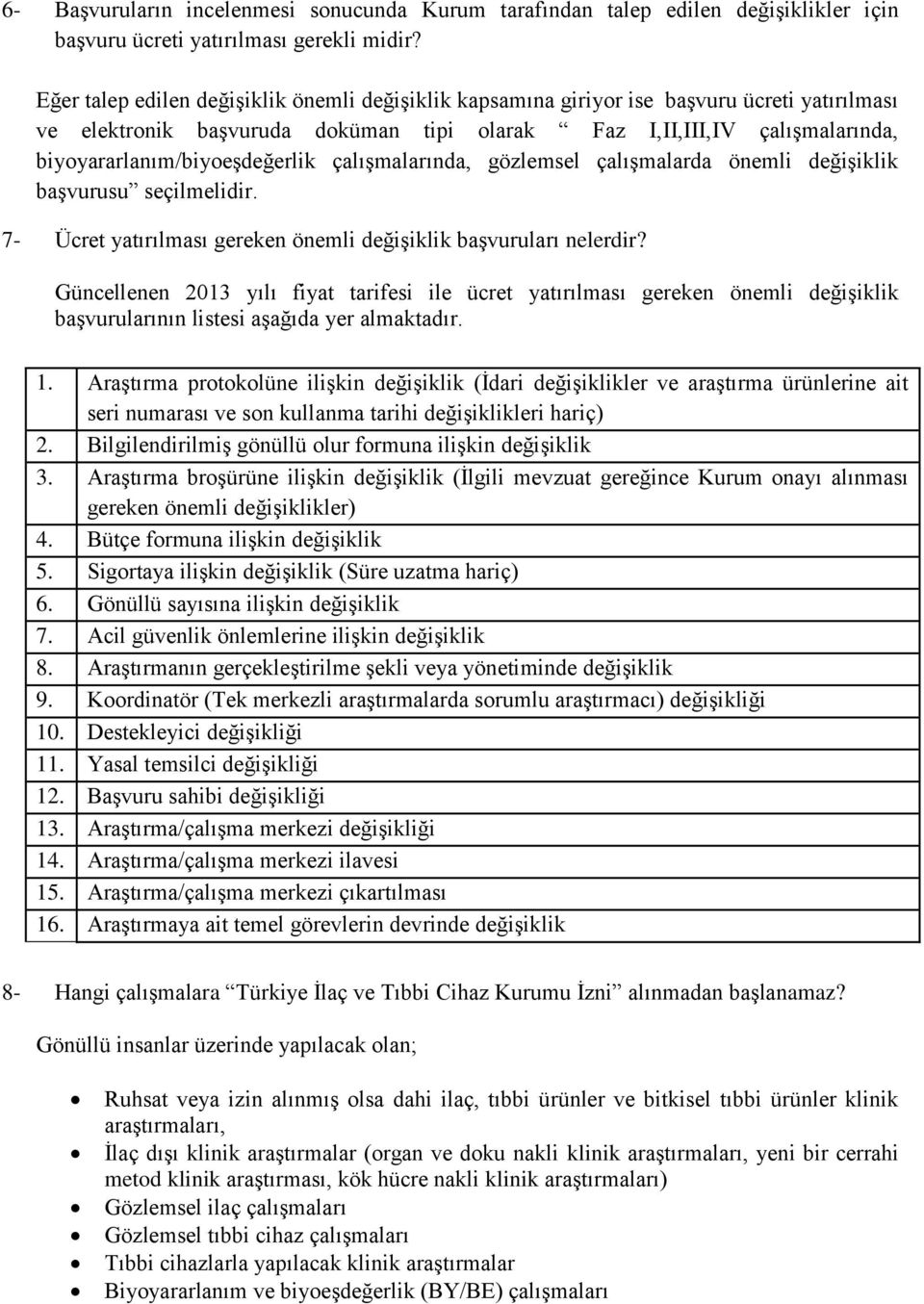 biyoyararlanım/biyoeşdeğerlik çalışmalarında, gözlemsel çalışmalarda önemli değişiklik başvurusu seçilmelidir. 7- Ücret yatırılması gereken önemli değişiklik başvuruları nelerdir?