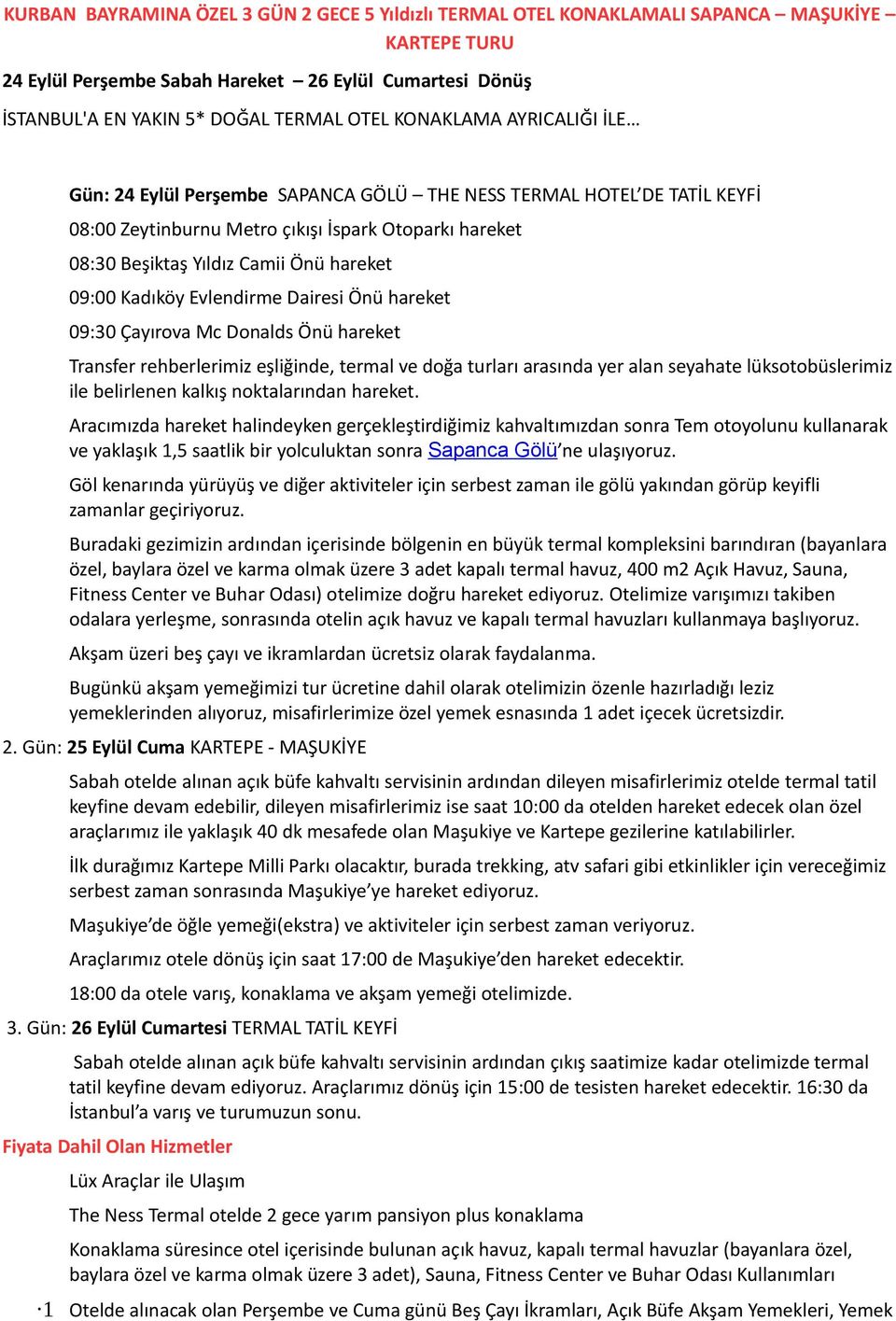 Kadıköy Evlendirme Dairesi Önü hareket 09:30 Çayırova Mc Donalds Önü hareket Transfer rehberlerimiz eşliğinde, termal ve doğa turları arasında yer alan seyahate lüksotobüslerimiz ile belirlenen