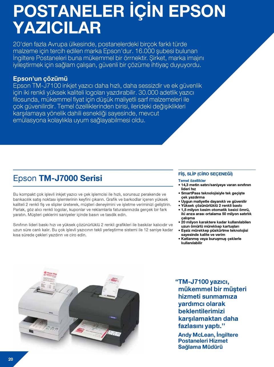 'un çözümü TM-J7100 inkjet yazıcı daha hızlı, daha sessizdir ve ek güvenlik için iki renkli yüksek kaliteli logoları yazdırabilir. 30.