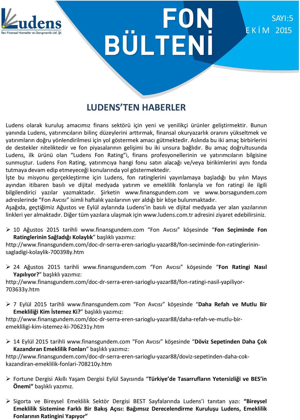 Aslında bu iki amaç birbirlerini de destekler niteliktedir ve fon piyasalarının gelişimi bu iki unsura bağlıdır.