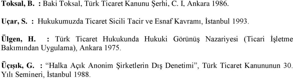 : Türk Ticaret Hukukunda Hukuki Görünüş Nazariyesi (Ticari İşletme Bakımından Uygulama),