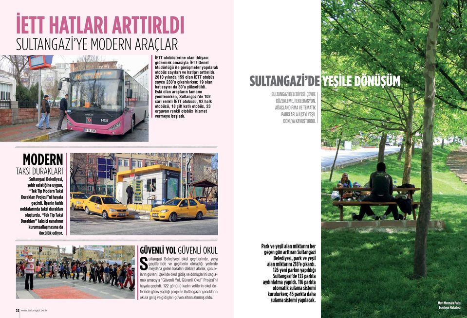 Eski olan araçların tamamı yenilenirken, Sultangazi de 102 sarı renkli İETT otobüsü, 92 halk otobüsü, 18 çift katlı otobüs, 23 erguvan renkli otobüs hizmet vermeye başladı.