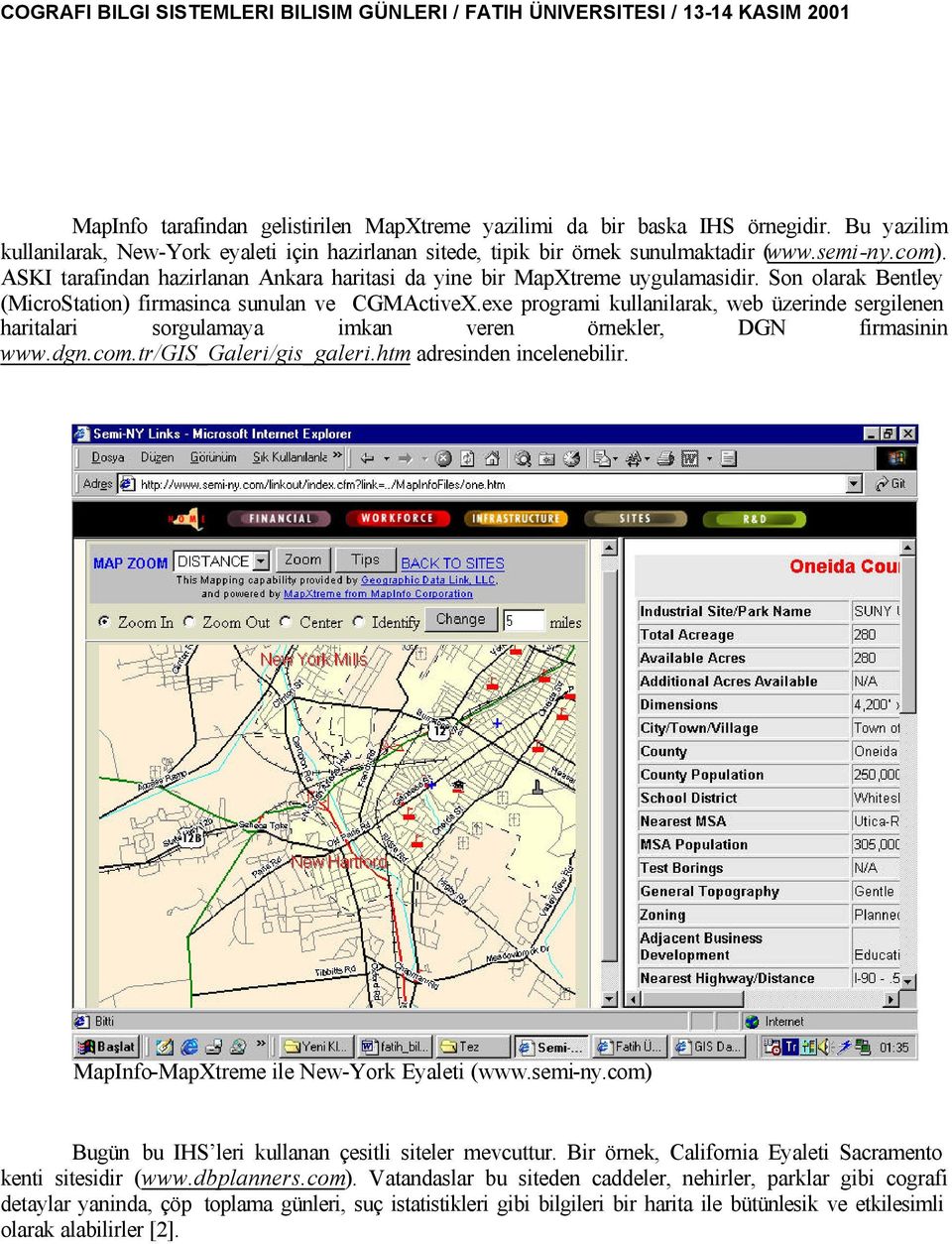 exe programi kullanilarak, web üzerinde sergilenen haritalari sorgulamaya imkan veren örnekler, DGN firmasinin www.dgn.com.tr/gis_galeri/gis_galeri.htm adresinden incelenebilir.