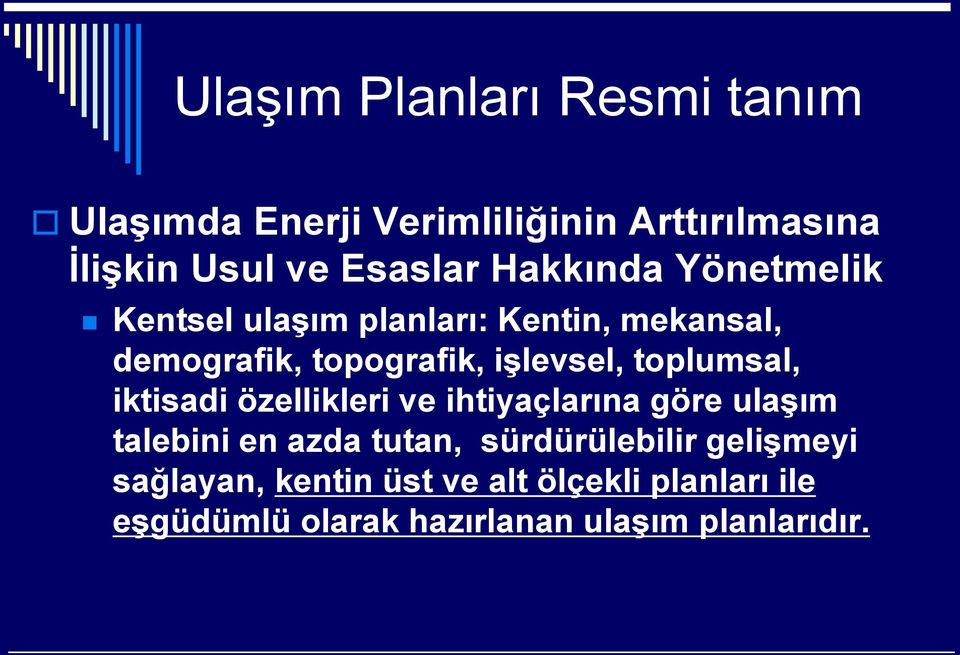 toplumsal, iktisadi özellikleri ve ihtiyaçlarına göre ulaşım talebini en azda tutan, sürdürülebilir