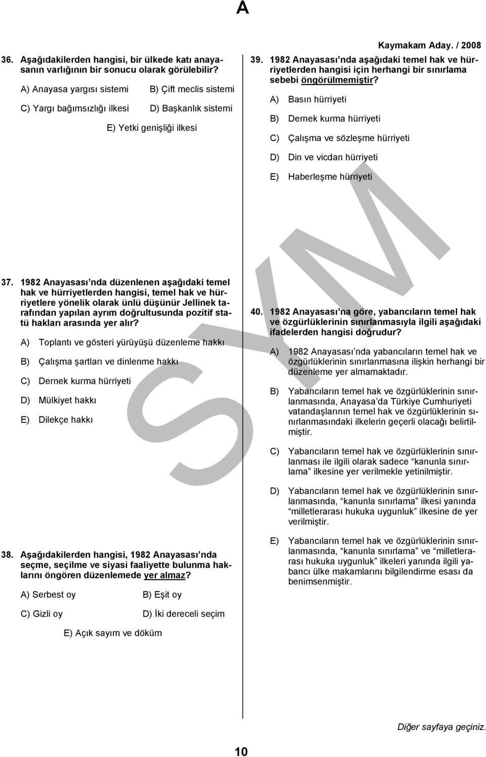 1982 Anayasası nda aşağıdaki temel hak ve hürriyetlerden hangisi için herhangi bir sınırlama sebebi öngörülmemiştir?