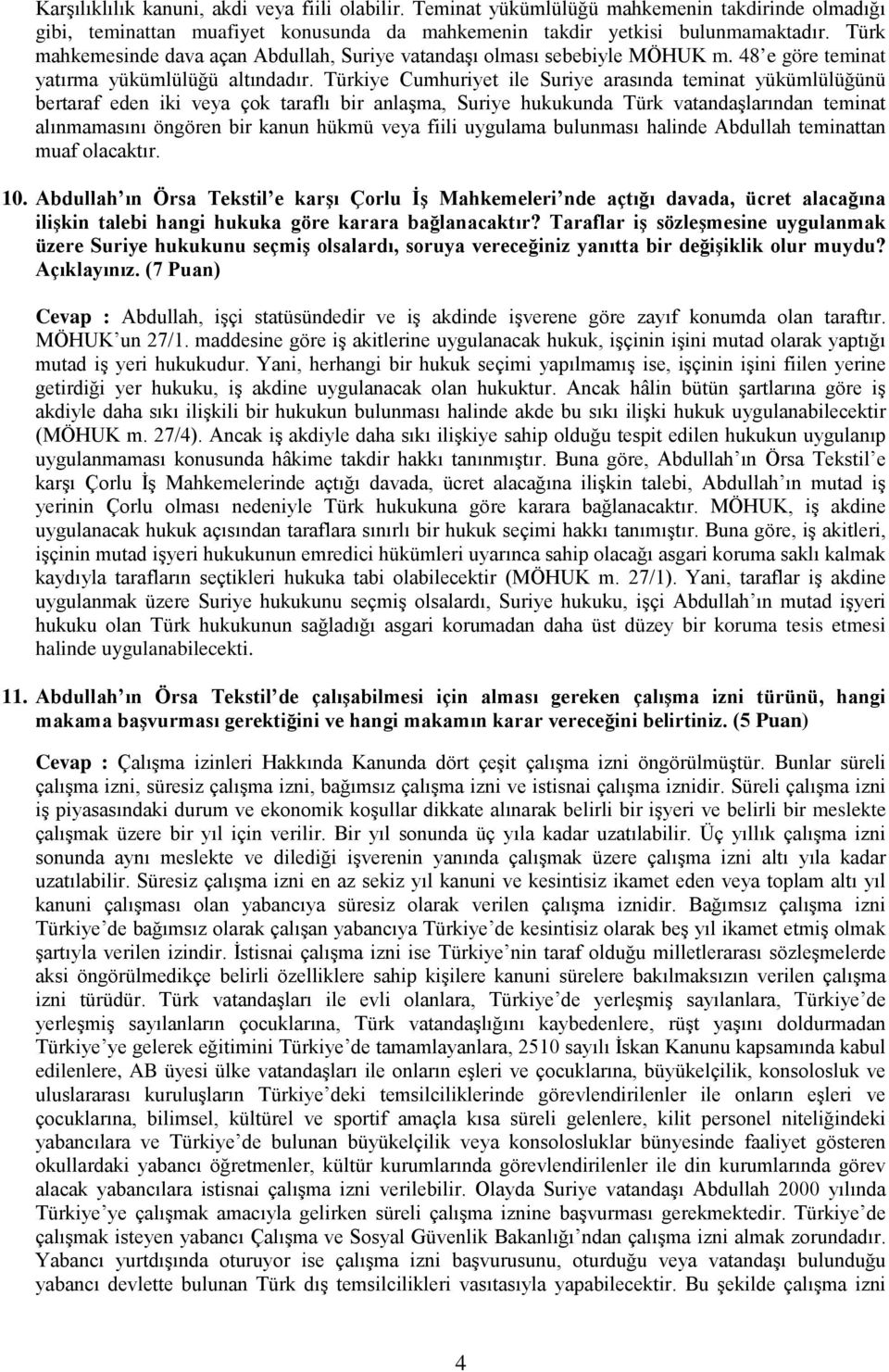 Türkiye Cumhuriyet ile Suriye arasında teminat yükümlülüğünü bertaraf eden iki veya çok taraflı bir anlaşma, Suriye hukukunda Türk vatandaşlarından teminat alınmamasını öngören bir kanun hükmü veya