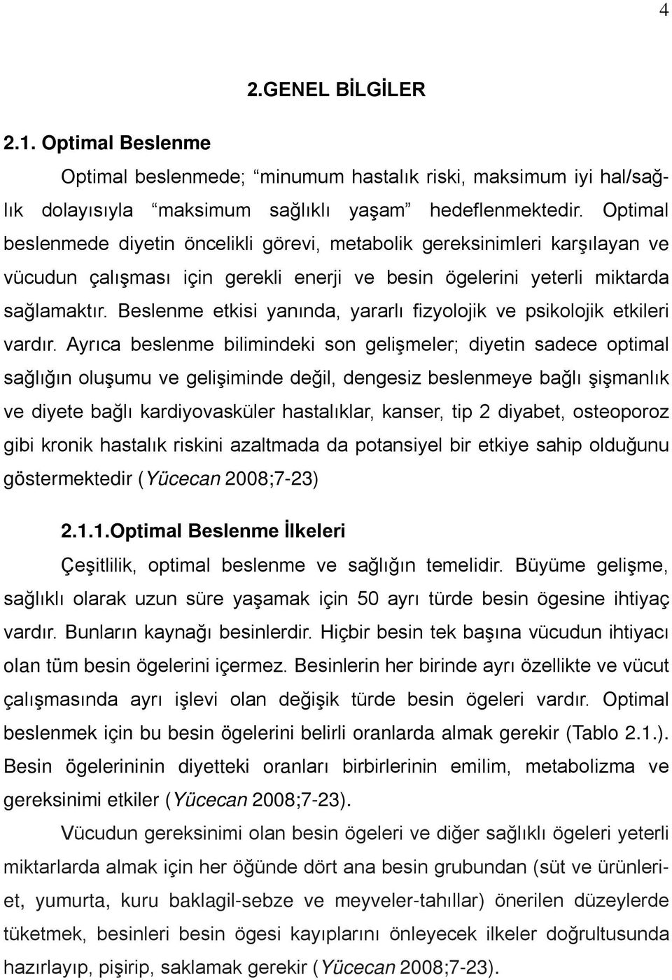 Beslenme etkisi yanında, yararlı fizyolojik ve psikolojik etkileri vardır.