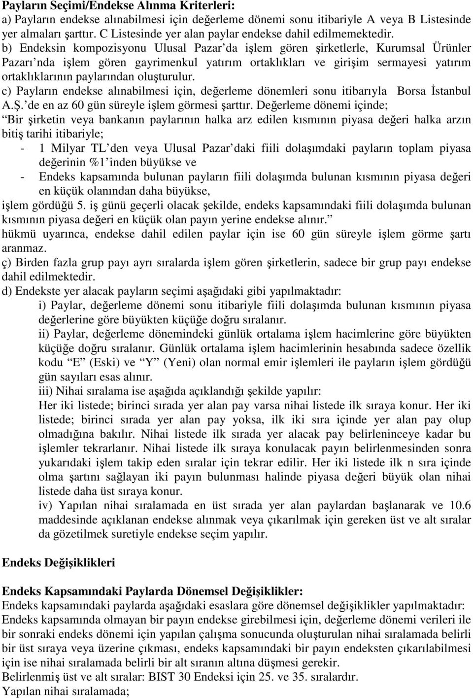 b) Endeksin kompozisyonu Ulusal Pazar da işlem gören şirketlerle, Kurumsal Ürünler Pazarı nda işlem gören gayrimenkul yatırım ortaklıkları ve girişim sermayesi yatırım ortaklıklarının paylarından