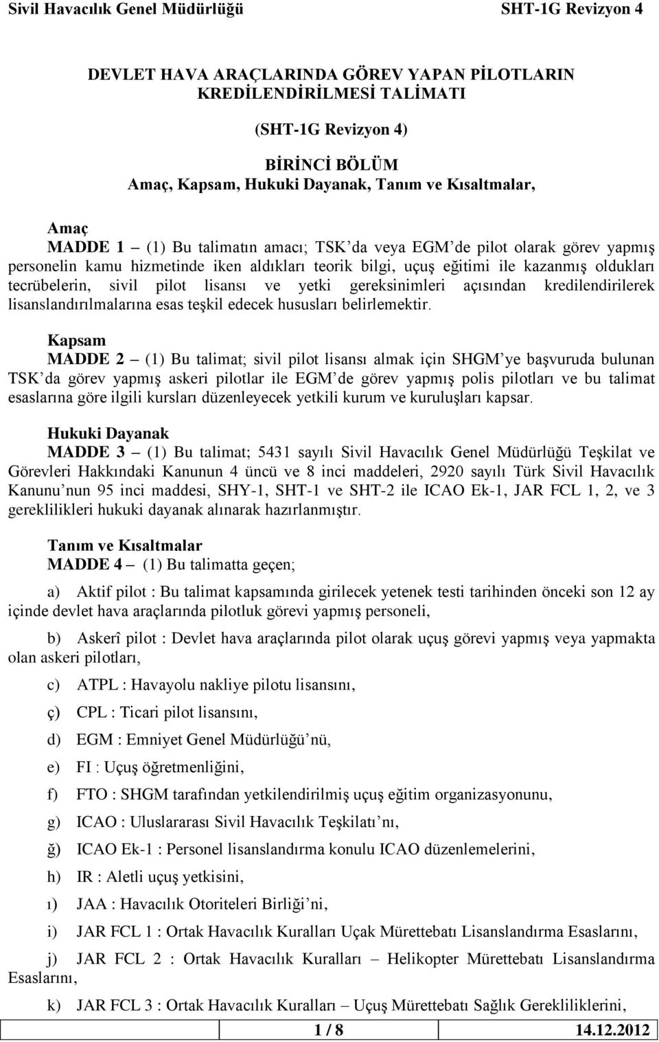 açısından kredilendirilerek lisanslandırılmalarına esas teşkil edecek hususları belirlemektir.