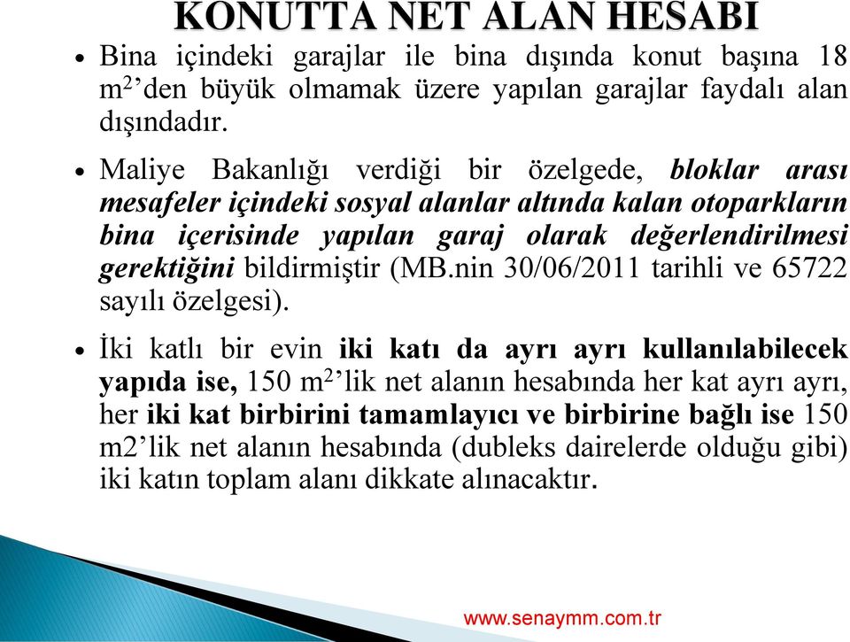 değerlendirilmesi gerektiğini bildirmiģtir (MB.nin 30/06/2011 tarihli ve 65722 sayılı özelgesi).