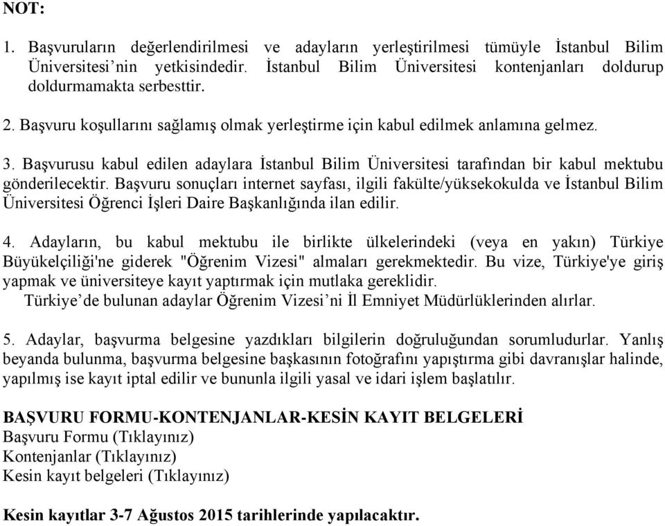 Başvuru sonuçları internet sayfası, ilgili fakülte/yüksekokulda ve İstanbul Bilim Üniversitesi Öğrenci İşleri Daire Başkanlığında ilan edilir. 4.