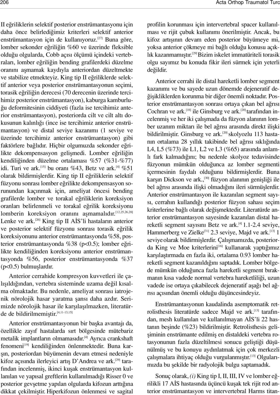 anteriordan düzeltmekte ve stabilize etmekteyiz.