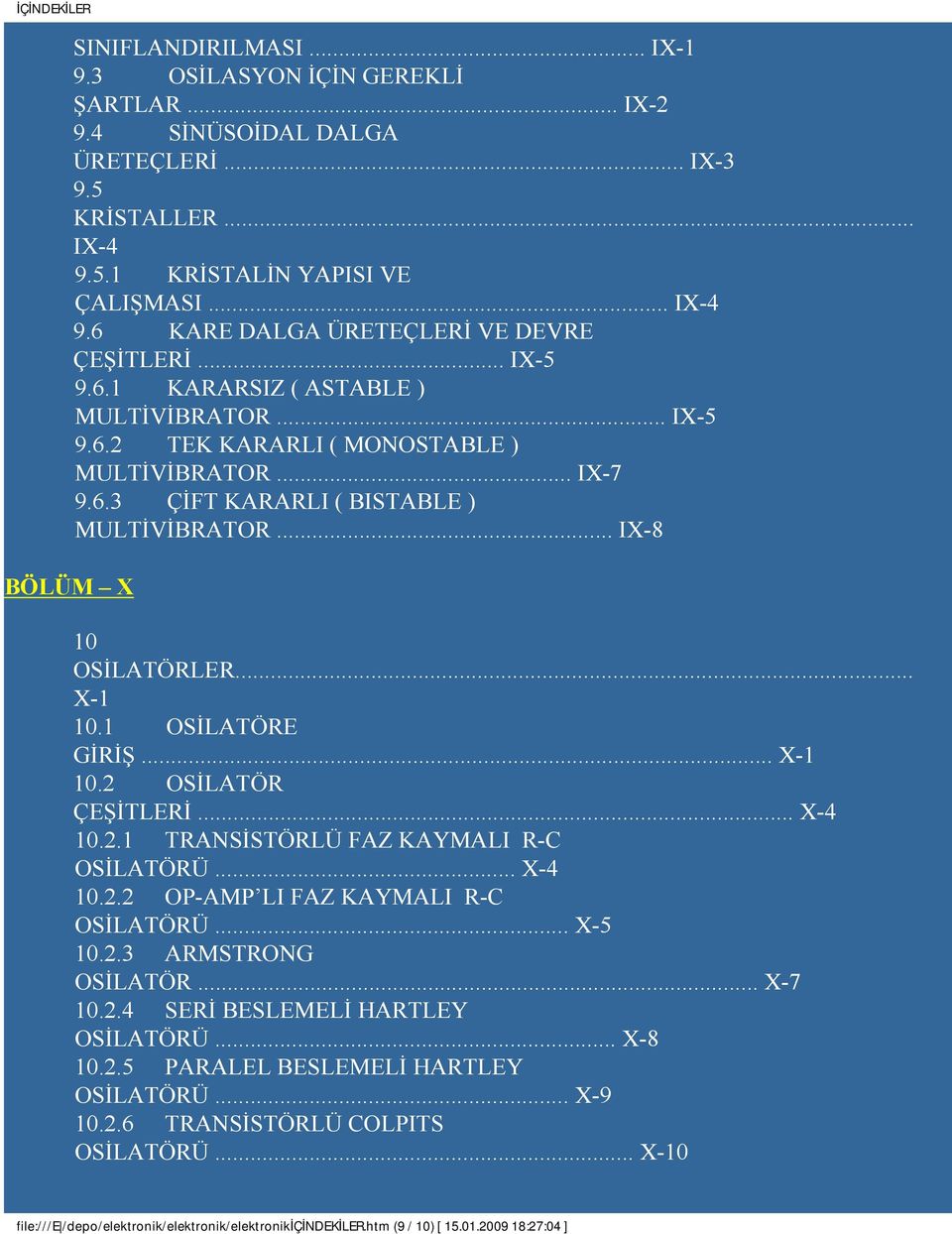 OSİLATÖRE GİRİŞ... X- 0.2 OSİLATÖR ÇEŞİTLERİ... X-4 0.2. TRANSİSTÖRLÜ FAZ KAYMALI R-C OSİLATÖRÜ... X-4 0.2.2 OP-AMP LI FAZ KAYMALI R-C OSİLATÖRÜ... X-5 0.2.3 ARMSTRONG OSİLATÖR... X-7 0.2.4 SERİ BESLEMELİ HARTLEY OSİLATÖRÜ.