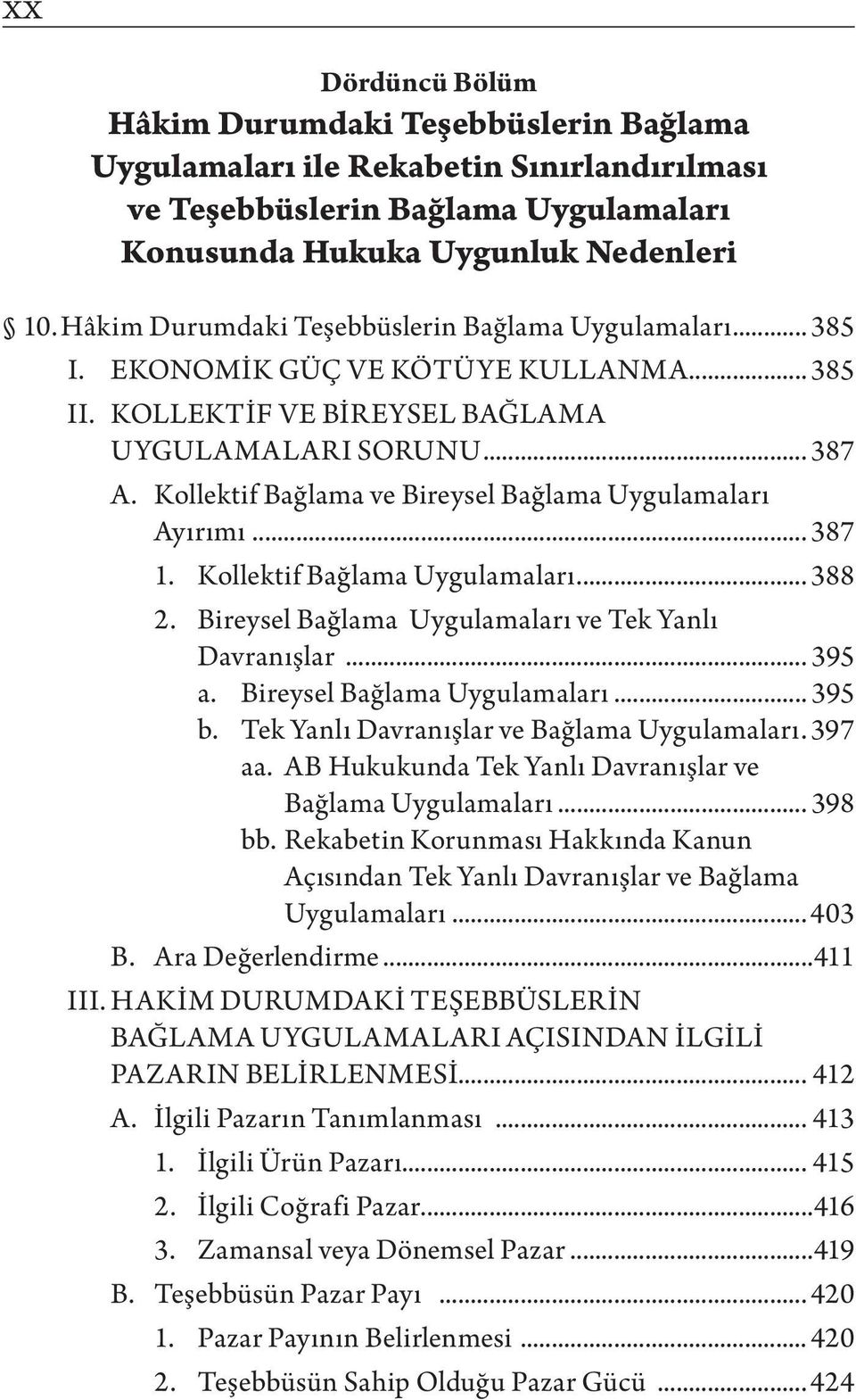 Kollektif Bağlama ve Bireysel Bağlama Uygulamaları Ayırımı... 387 1. Kollektif Bağlama Uygulamaları... 388 2. Bireysel Bağlama Uygulamaları ve Tek Yanlı Davranışlar... 395 a.