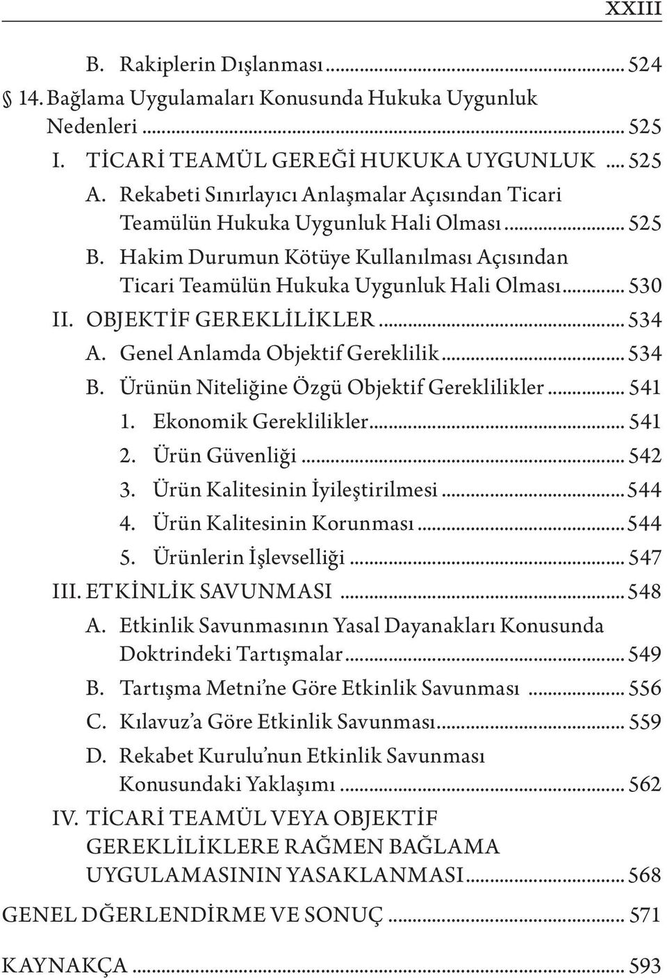 OBJEKTİF GEREKLİLİKLER... 534 A. Genel Anlamda Objektif Gereklilik... 534 B. Ürünün Niteliğine Özgü Objektif Gereklilikler... 541 1. Ekonomik Gereklilikler... 541 2. Ürün Güvenliği... 542 3.