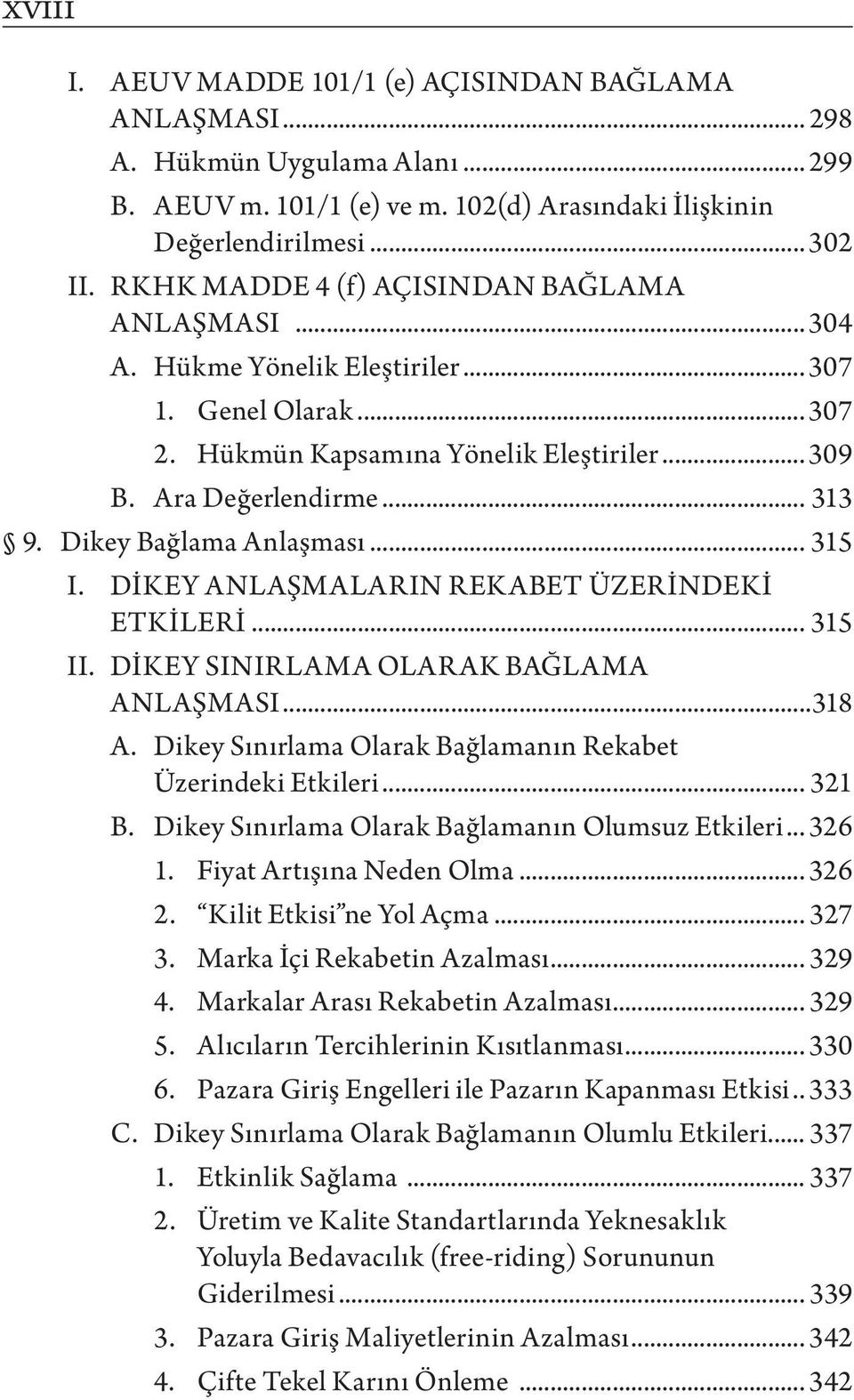 Dikey Bağlama Anlaşması... 315 I. DİKEY ANLAŞMALARIN REKABET ÜZERİNDEKİ ETKİLERİ... 315 II. DİKEY SINIRLAMA OLARAK BAĞLAMA ANLAŞMASI...318 A.