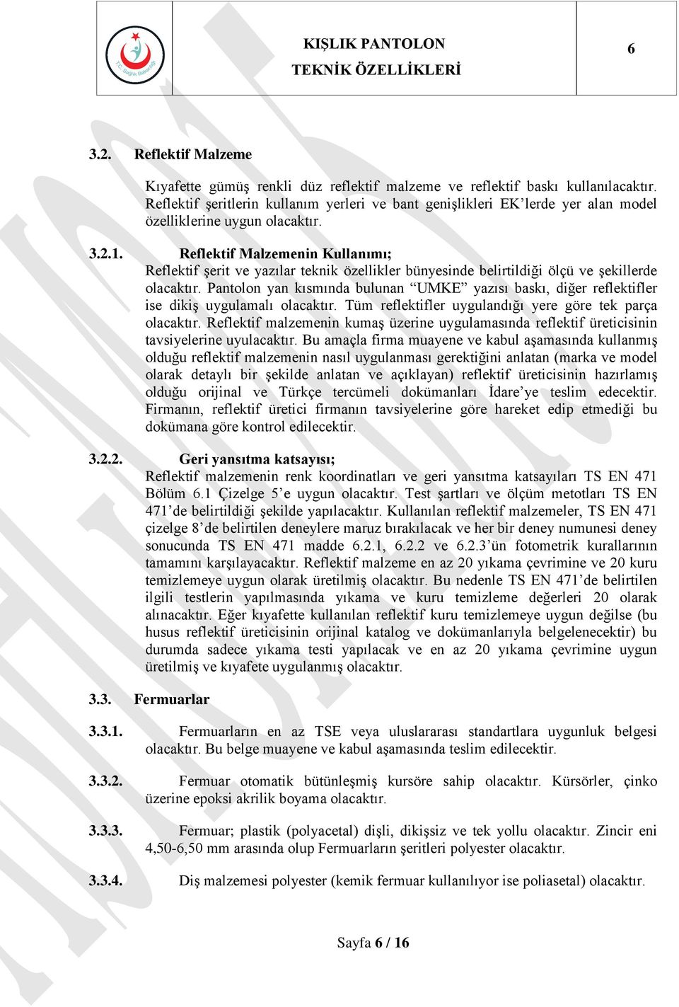 Reflektif Malzemenin Kullanımı; Reflektif şerit ve yazılar teknik özellikler bünyesinde belirtildiği ölçü ve şekillerde olacaktır.