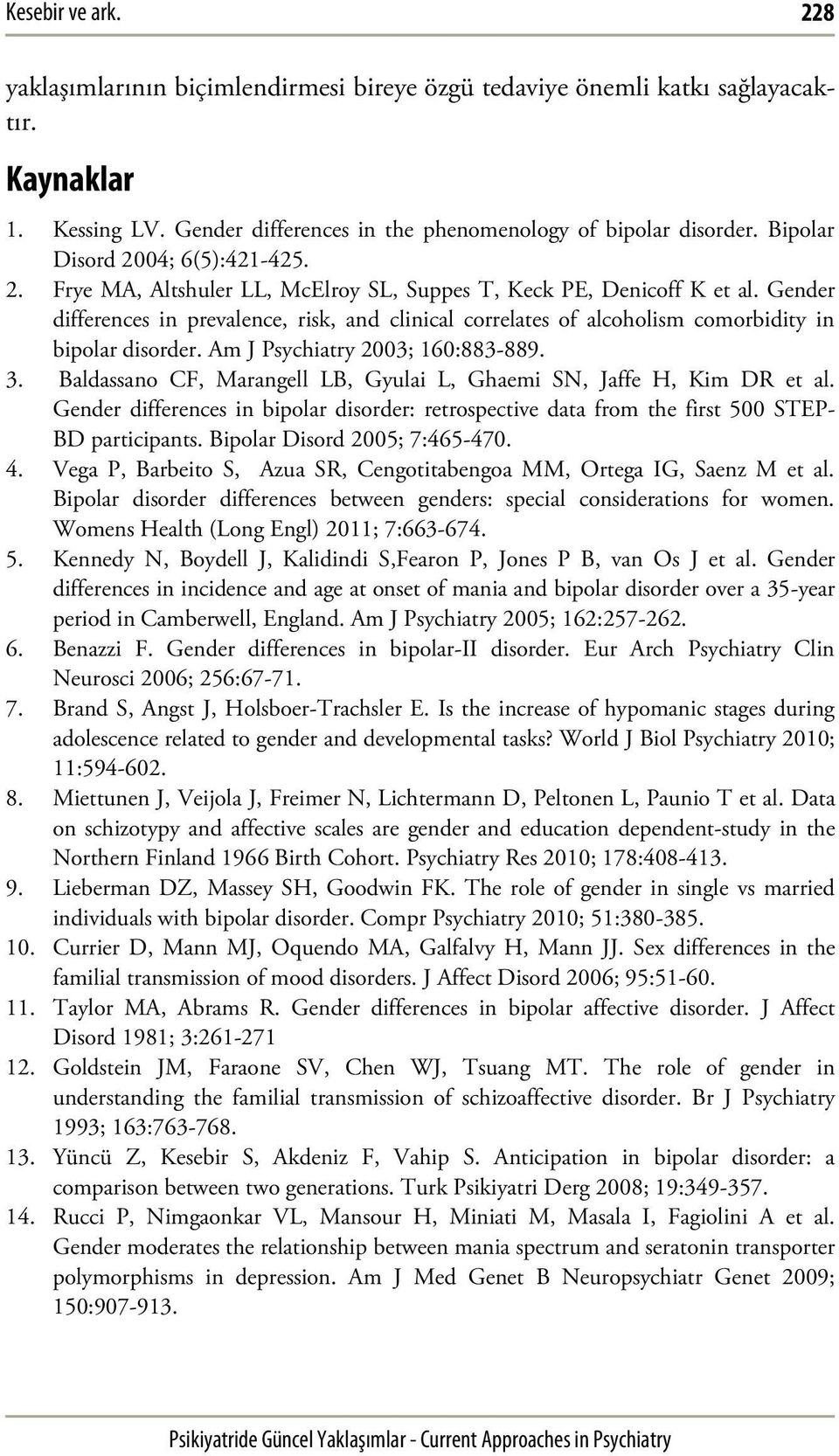 Gender differences in prevalence, risk, and clinical correlates of alcoholism comorbidity in bipolar disorder. Am J Psychiatry 2003; 160:883-889. 3.