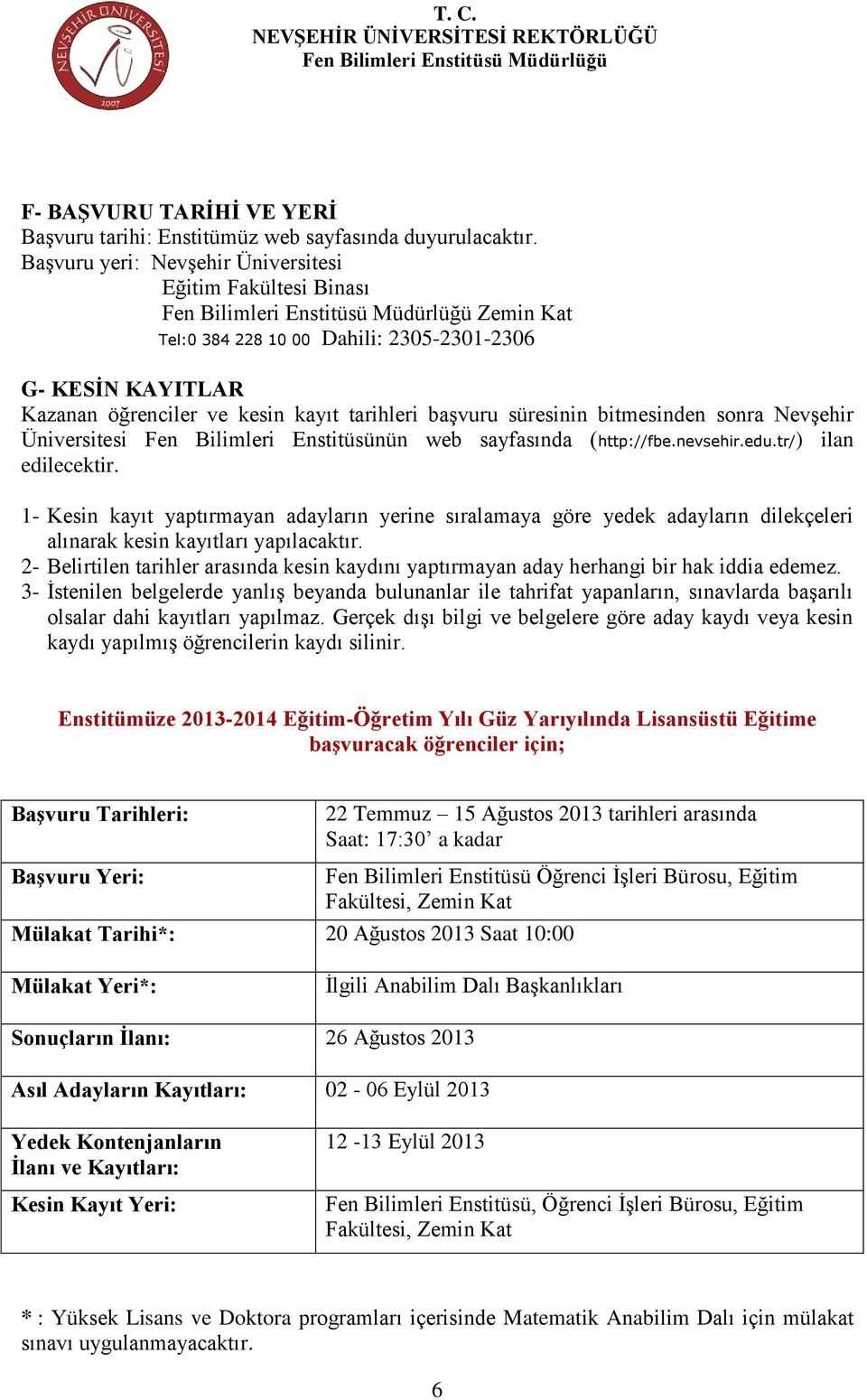 sonra Nevşehir Üniversitesi Fen Bilimleri Enstitüsünün web sayfasında (http://fbe.nevsehir.edu.tr/) ilan edilecektir.