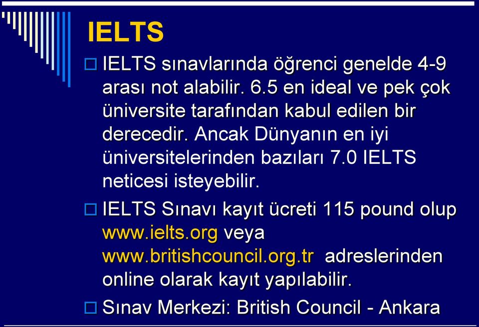 Ancak Dünyanın en iyi üniversitelerinden bazıları 7.0 IELTS neticesi isteyebilir.