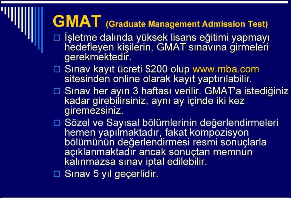 GMAT'a istediğiniz kadar girebilirsiniz, aynı ay içinde iki kez giremezsiniz.