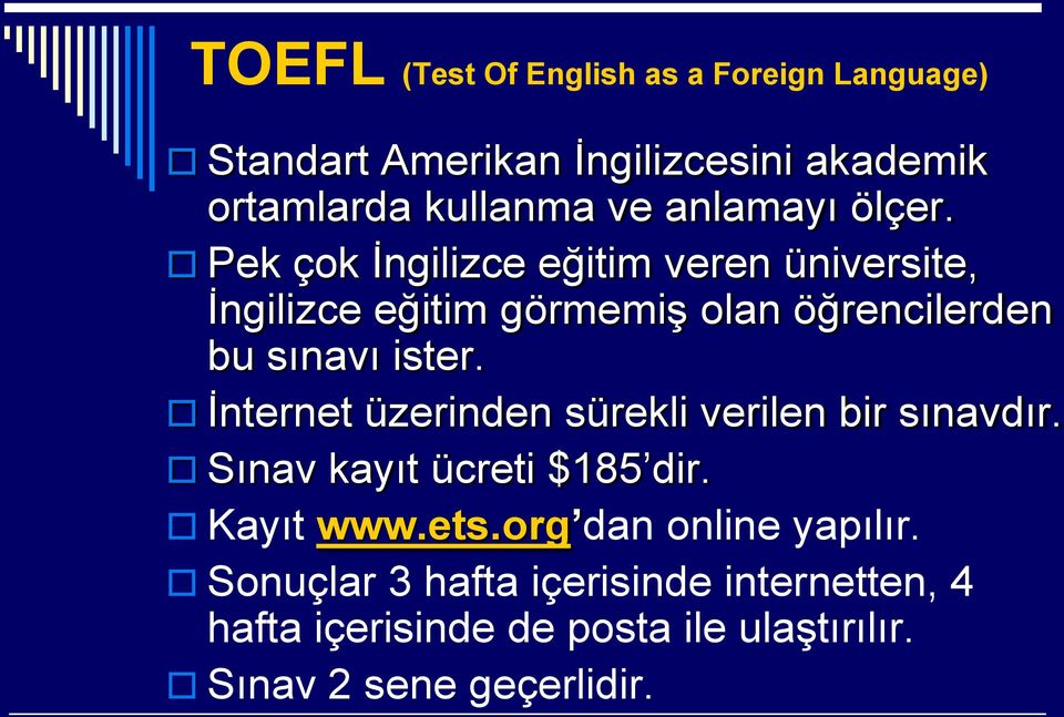 Pek çok İngilizce eğitim veren üniversite, İngilizce eğitim görmemiş olan öğrencilerden bu sınavı ister.