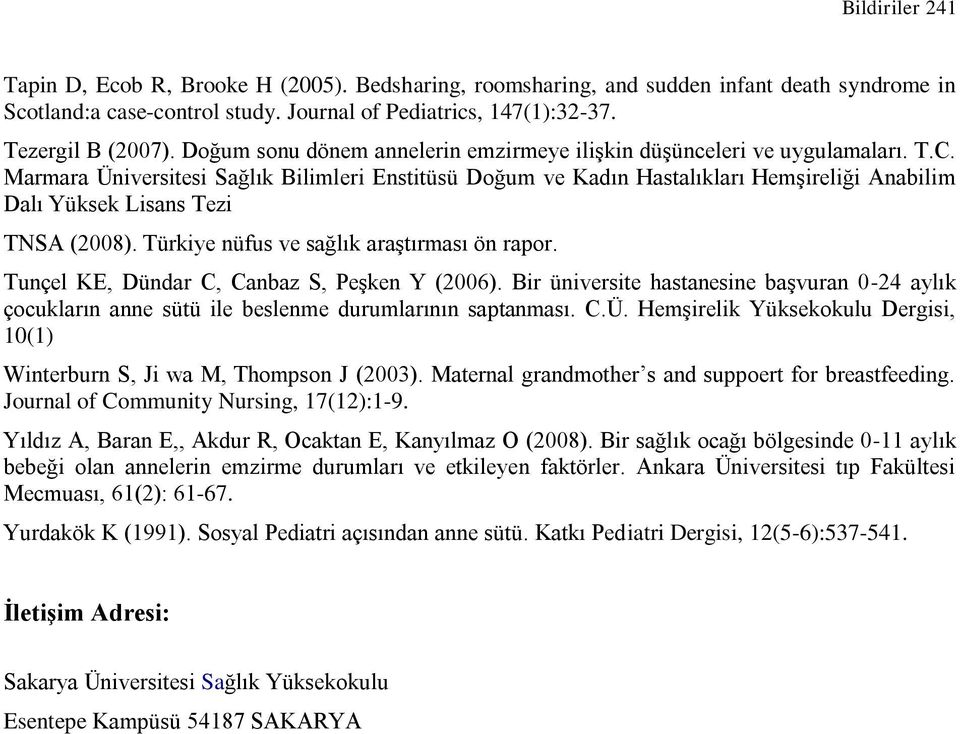 Marmara Üniversitesi Sağlık Bilimleri Enstitüsü Doğum ve Kadın Hastalıkları Hemşireliği Anabilim Dalı Yüksek Lisans Tezi TNSA (2008). Türkiye nüfus ve sağlık araştırması ön rapor.