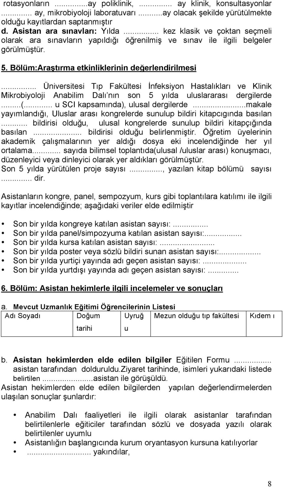 .. Üniversitesi Tıp Fakültesi İnfeksiyon Hastalıkları ve Klinik Mikrobiyoloji Anabilim Dalı nın son 5 yılda uluslararası dergilerde...(... u SCI kapsamında), ulusal dergilerde.