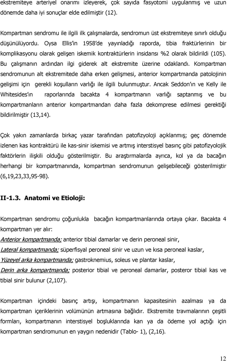 Oysa Ellis in 1958 de yayınladığı raporda, tibia fraktürlerinin bir komplikasyonu olarak gelişen iskemik kontraktürlerin insidansı %2 olarak bildirildi (105).